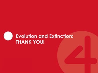 Evolution and Extinction: 
THANK YOU! 
