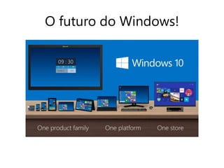 O futuro do Windows! 
 