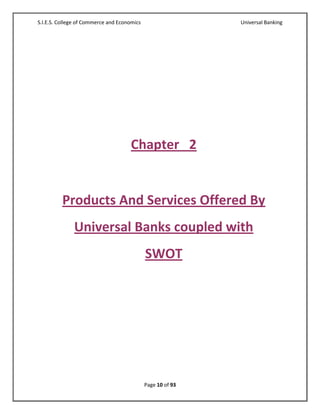 S.I.E.S. College of Commerce and Economics                   Universal Banking




                                      Chapter 2


          Products And Services Offered By
              Universal Banks coupled with
                                             SWOT




                                             Page 10 of 93
 