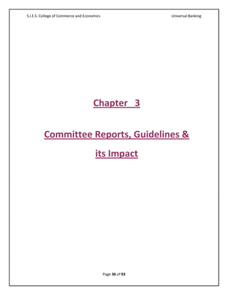 S.I.E.S. College of Commerce and Economics                   Universal Banking




                                      Chapter 3


         Committee Reports, Guidelines &
                                       its Impact




                                             Page 36 of 93
 