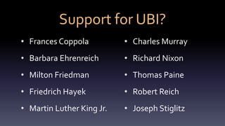 Support for UBI?
• Frances Coppola
• Barbara Ehrenreich
• Milton Friedman
• Friedrich Hayek
• Martin Luther King Jr.
• Cha...