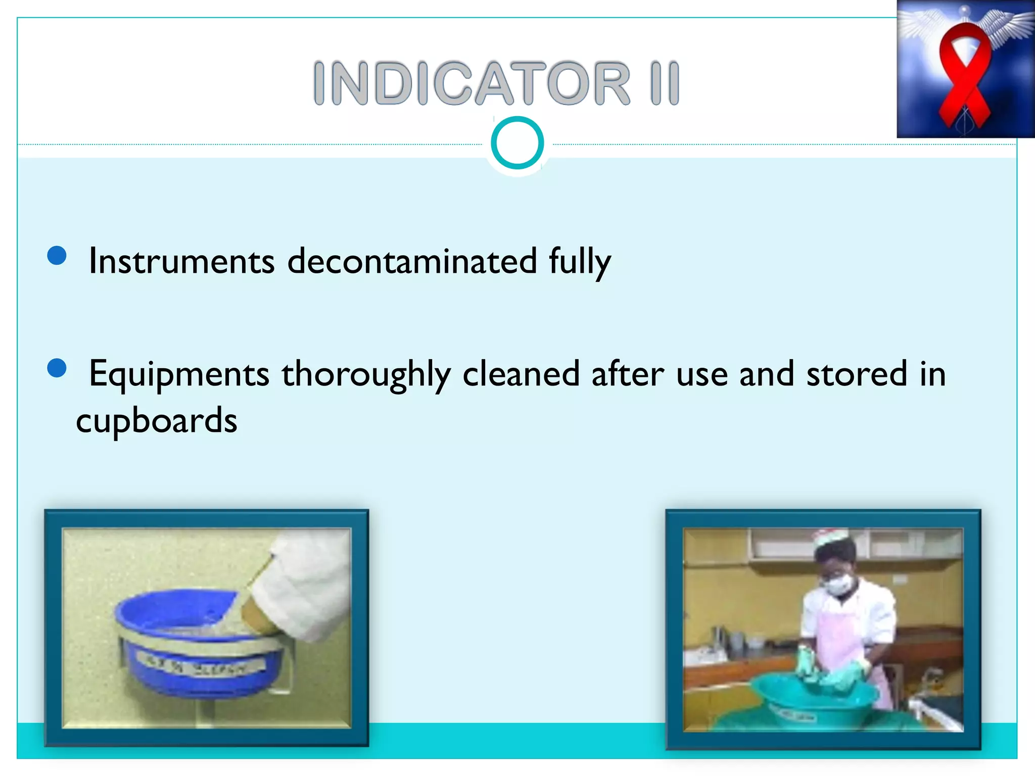  Instruments decontaminated fully
 Equipments thoroughly cleaned after use and stored in
cupboards
 