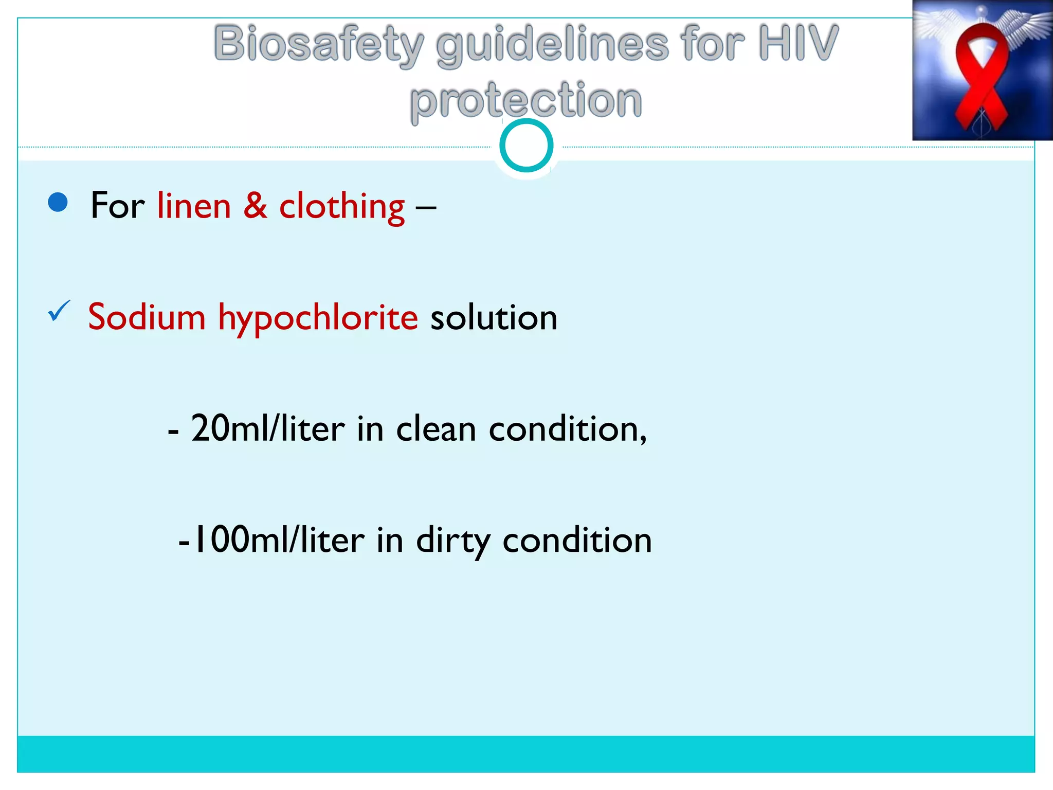 For linen & clothing –
 Sodium hypochlorite solution
- 20ml/liter in clean condition,
-100ml/liter in dirty condition
 