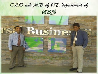 C.E.O and M.D of l.T. department of
UBS
 
