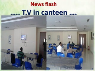 News flash
….. T.V in canteen ….
 