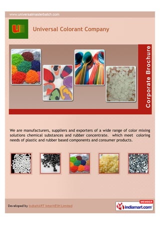 Universal Colorant Company




We are manufacturers, suppliers and exporters of a wide range of color mixing
solutions chemical substances and rubber concentrate. which meet coloring
needs of plastic and rubber based components and consumer products.
 