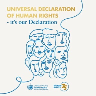 The Universal Declaration of Human Rights; It's our declaration.