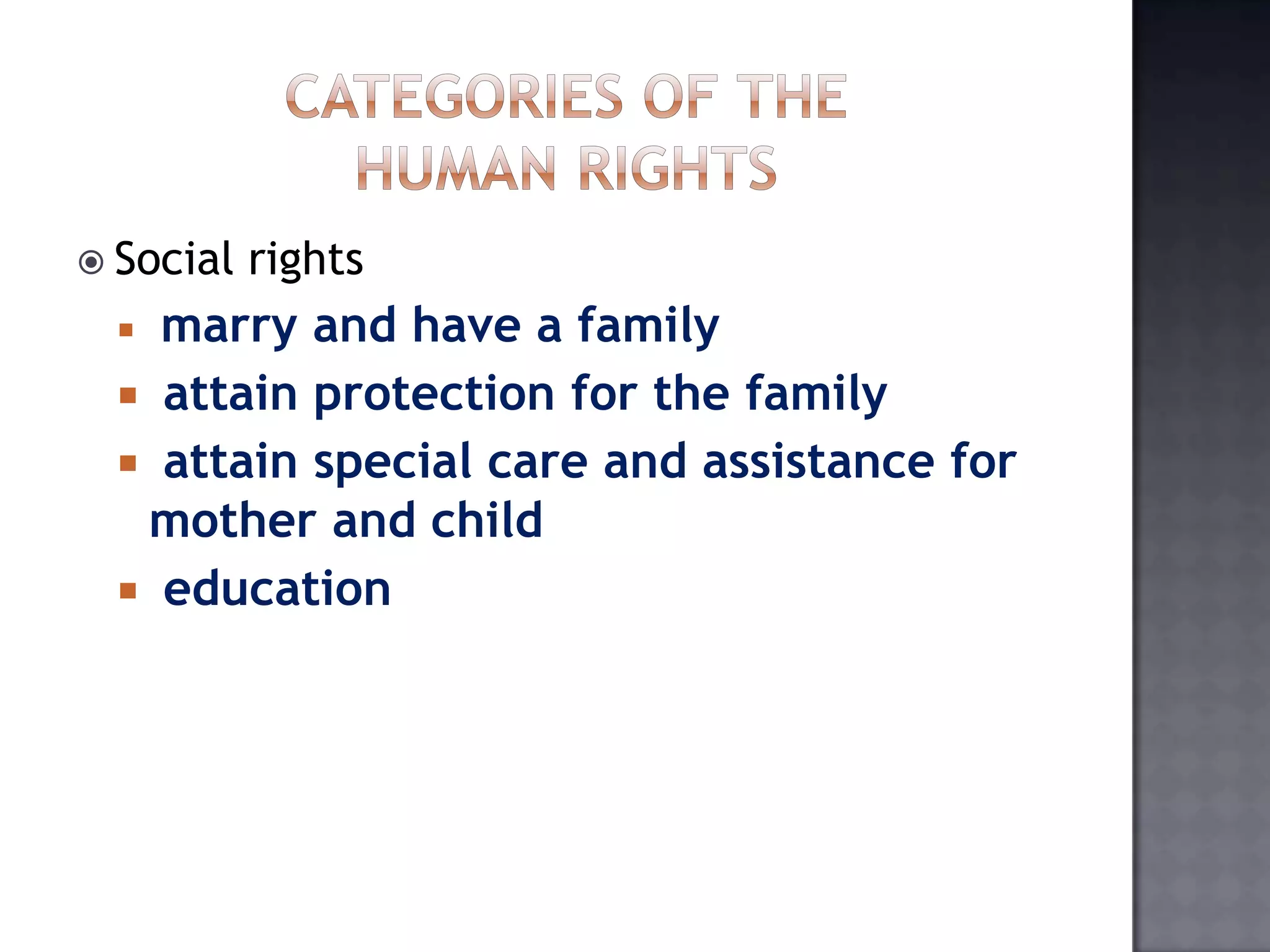  Social rights
 marry and have a family
 attain protection for the family
 attain special care and assistance for
mother and child
 education
 