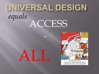 Universal Design equals ACCESS for ALL 