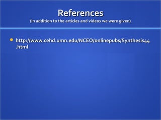 ReferencesReferences
(in addition to the articles and videos we were given)(in addition to the articles and videos we were given)
 http://www.cehd.umn.edu/NCEO/onlinepubs/Synthesis44http://www.cehd.umn.edu/NCEO/onlinepubs/Synthesis44
.html.html
 