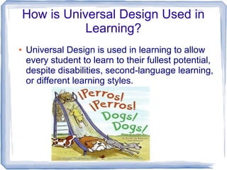 How is Universal Design Used in
               Learning?
●   Universal Design is used in learning to allow
    every stude...