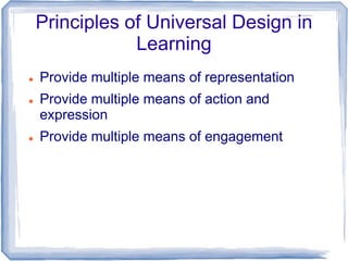 Principles of Universal Design in
                Learning
   Provide multiple means of representation
   Provide multip...