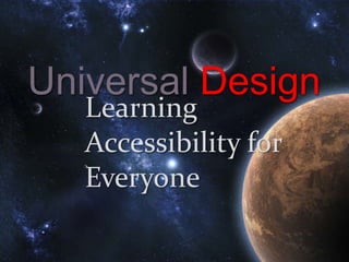 Universal Design
    Learning
  { Accessibility for
    Everyone
 