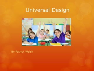 Universal Design




By Patrick Walsh
 
