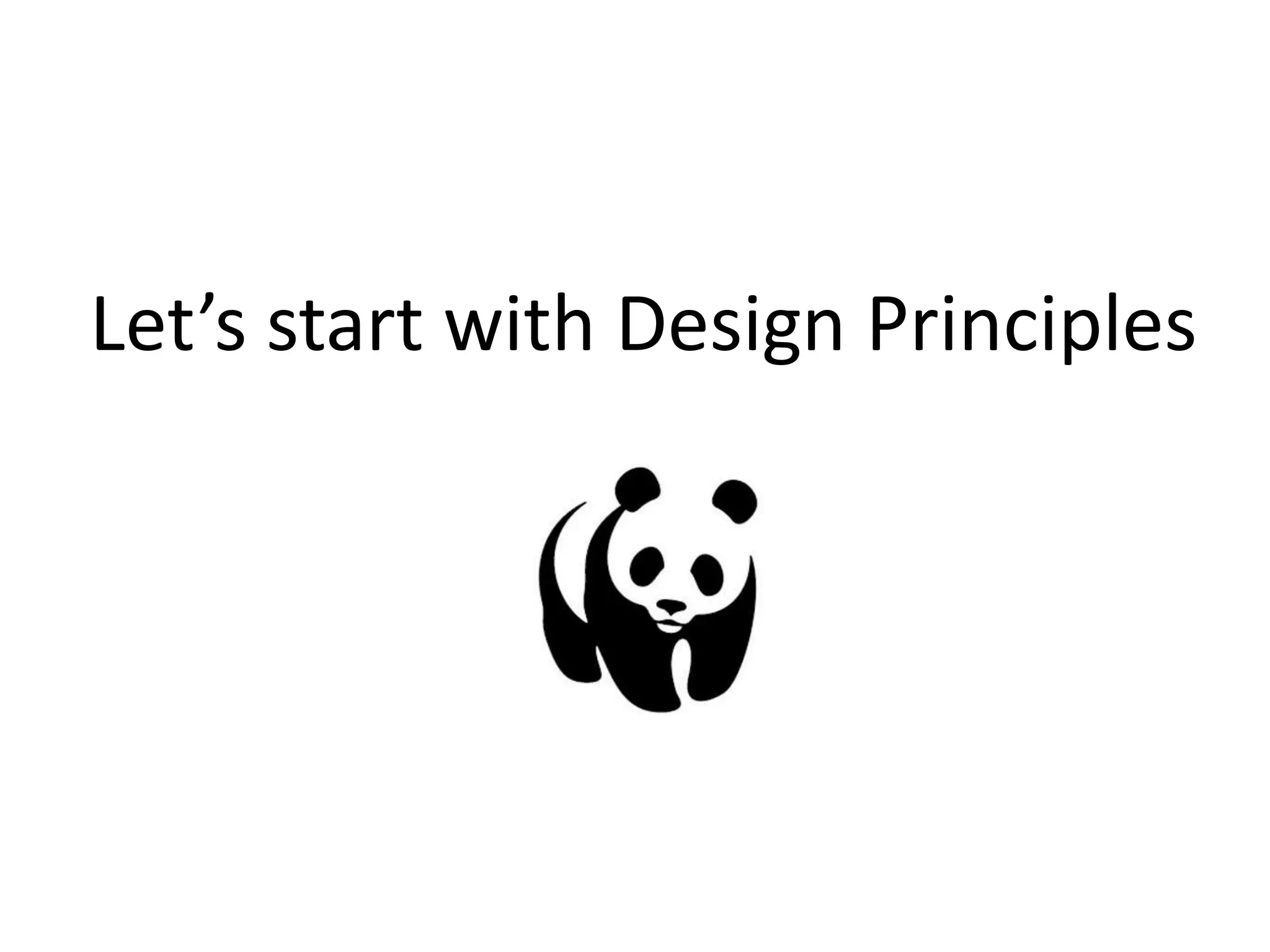 Let’s start with Design Principles
 