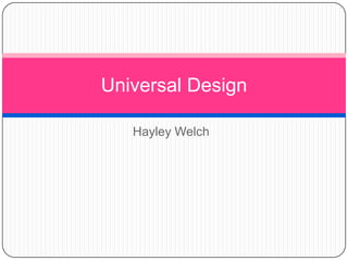 Universal Design
Hayley Welch

 