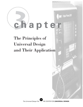 3
chapter
The Principles of
Universal Design
and Their Application




                                31
    The Universal Design File        THE CENTER FOR UNIVERSAL DESIGN
 