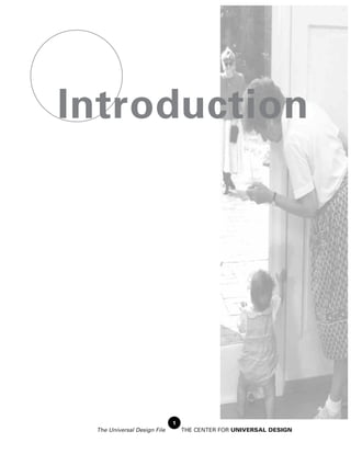 Introduction




                             1
 The Universal Design File       THE CENTER FOR UNIVERSAL DESIGN
 