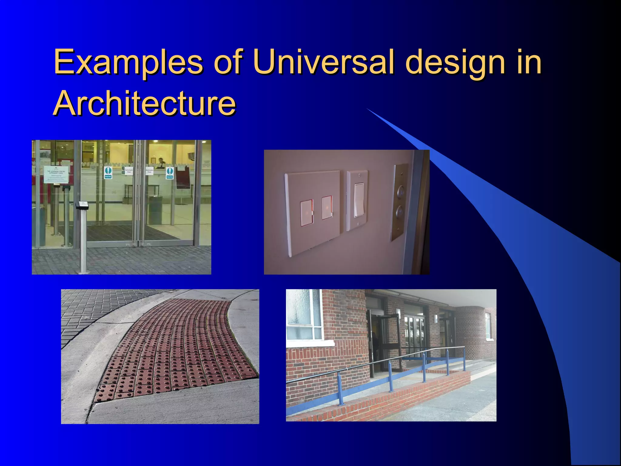 Examples of Universal design inExamples of Universal design in
ArchitectureArchitecture
 