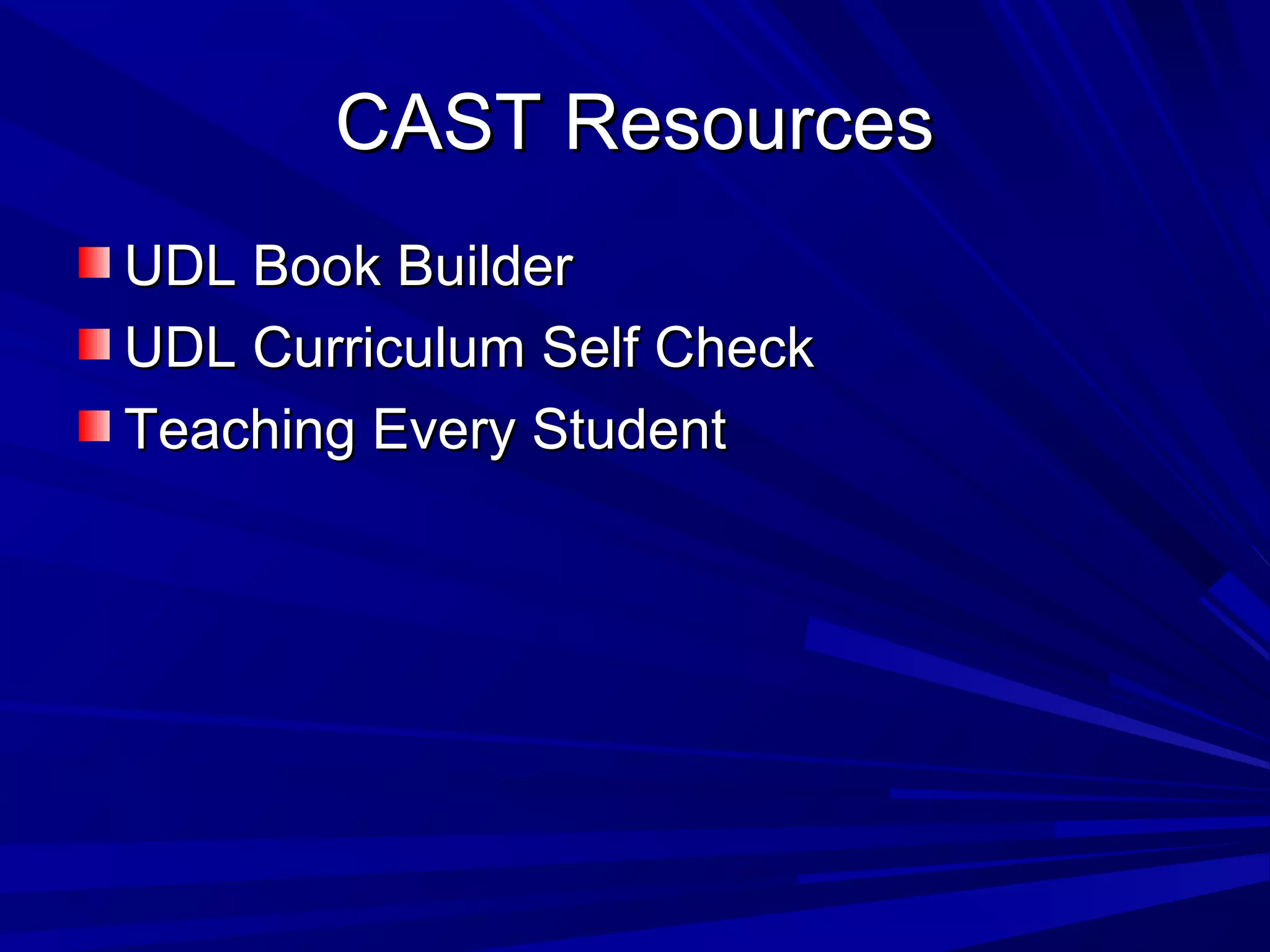 CAST ResourcesCAST Resources
UDL Book BuilderUDL Book Builder
UDL Curriculum Self CheckUDL Curriculum Self Check
Teaching Every StudentTeaching Every Student
 