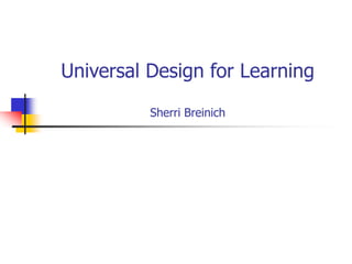 Universal Design for Learning
Sherri Breinich
 