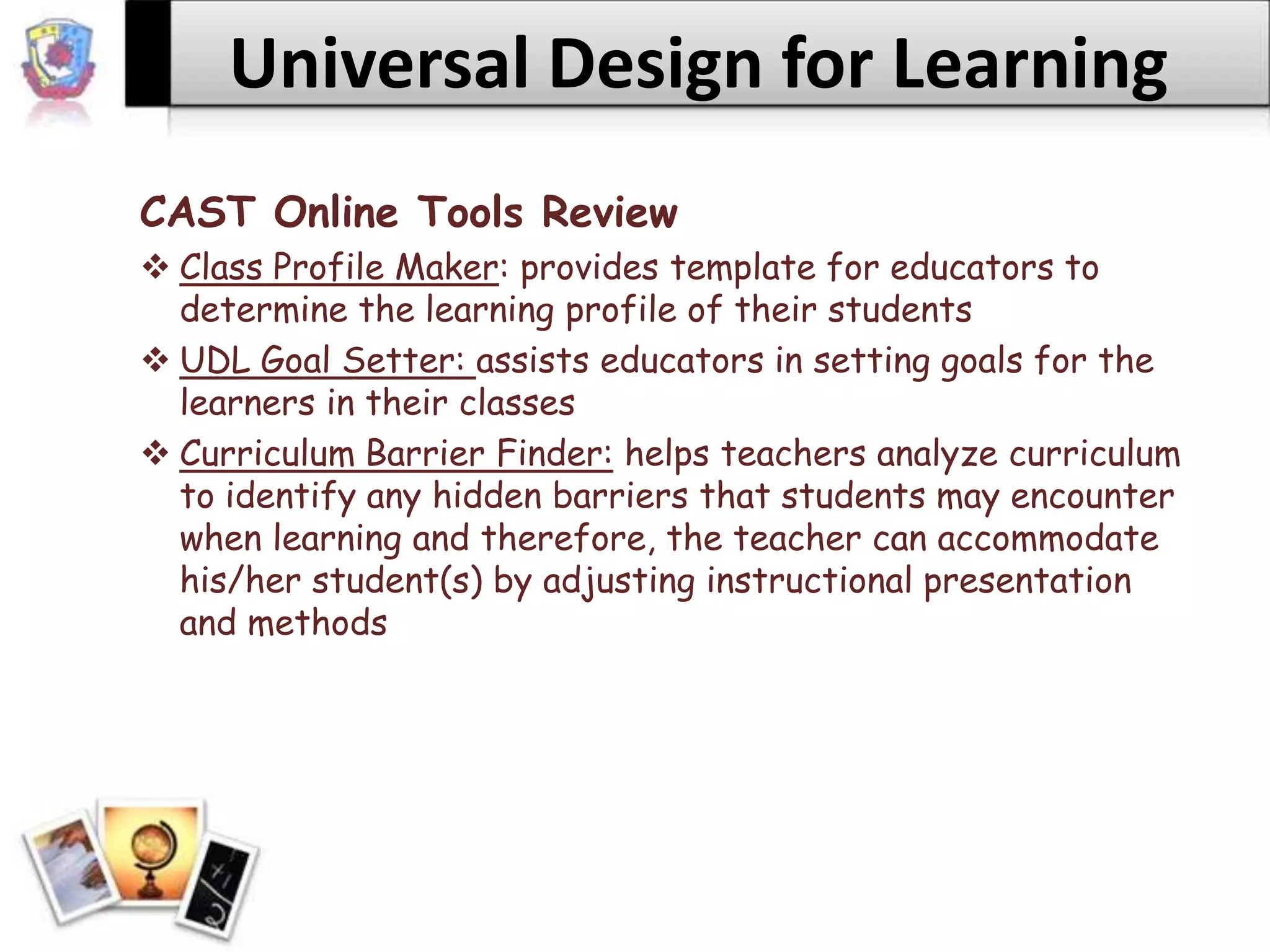 Universal Design for LearningCAST Online Tools ReviewClass Profile Maker: provides template for educators to determine the learning profile of their students