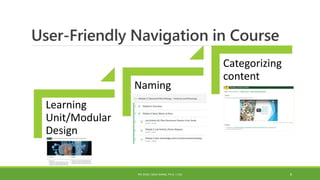 User-Friendly Navigation in Course
Learning
Unit/Modular
Design
Naming
Categorizing
content
PDI 2018 | SIRUI WANG, PH.D. | CSU 8
 