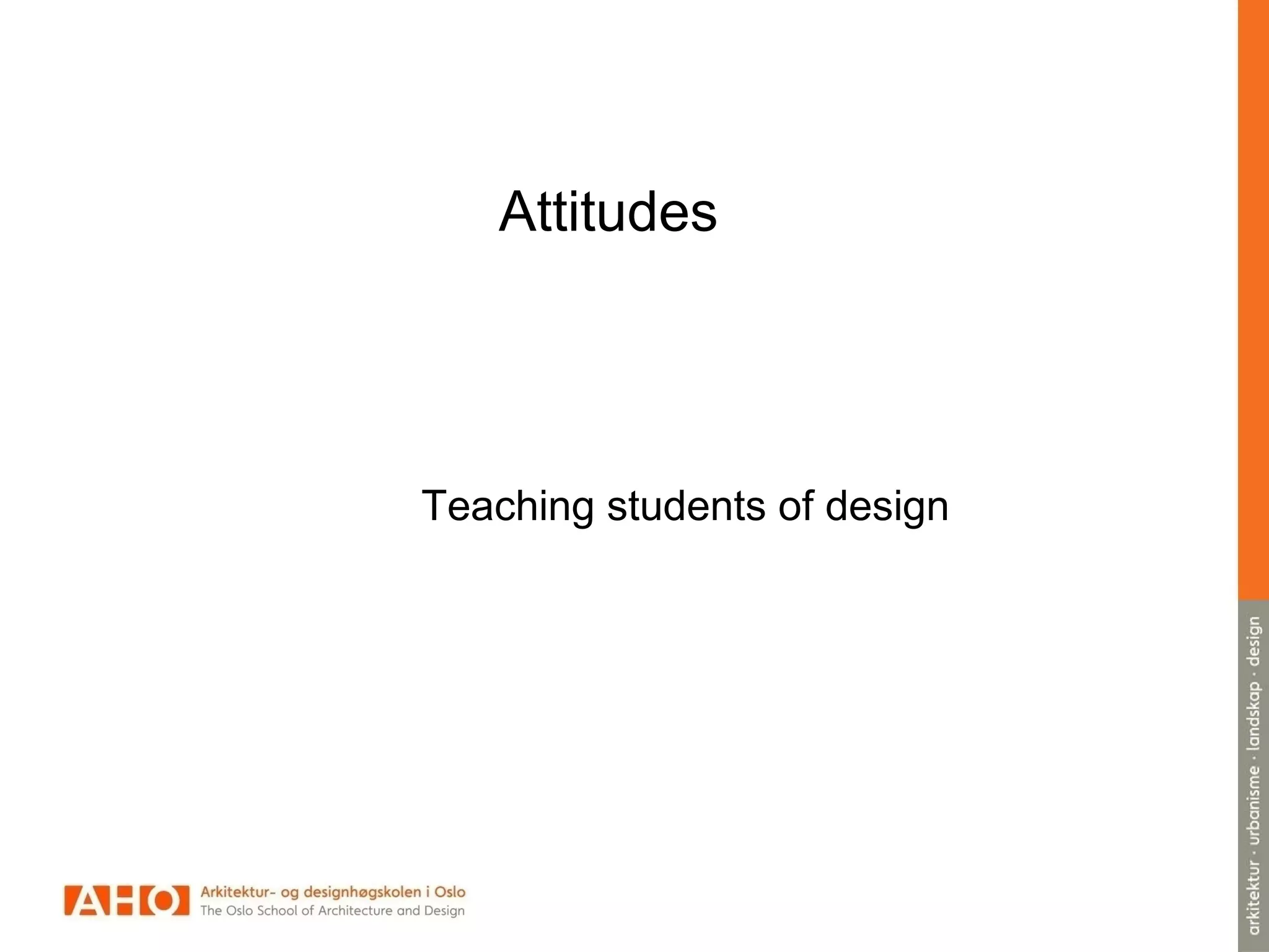 Attitudes
Teaching students of design
 