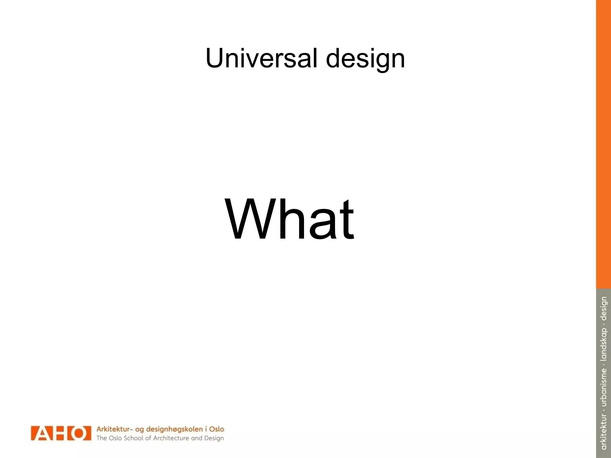 Universal design
What
 