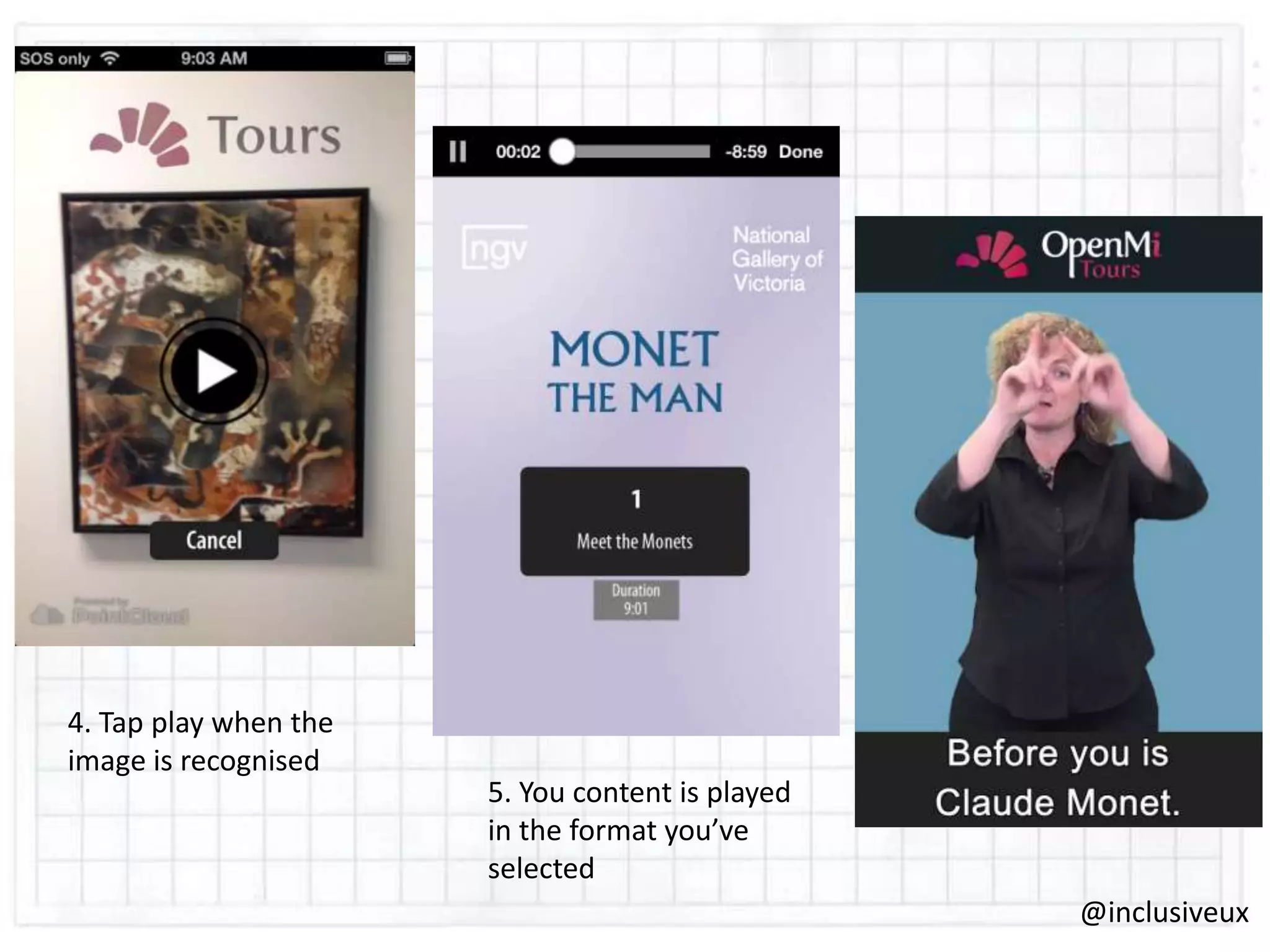 4. Tap play when the
image is recognised

5. You content is played
in the format you’ve
selected
@inclusiveux

 