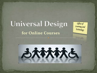 Universal Design  Office of  Learning and Technology for Online Courses 