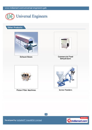 Other Products:




            Exhaust Boxes        Commercial Food
                                   Dehydrators




        Piston Filler Machines    Screw Feeders
 