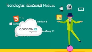 Tecnologías: CocoonJSTecnologías: JavaScript Nativas
 