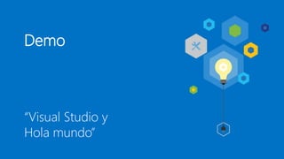 Demo
“Visual Studio y
Hola mundo”
 