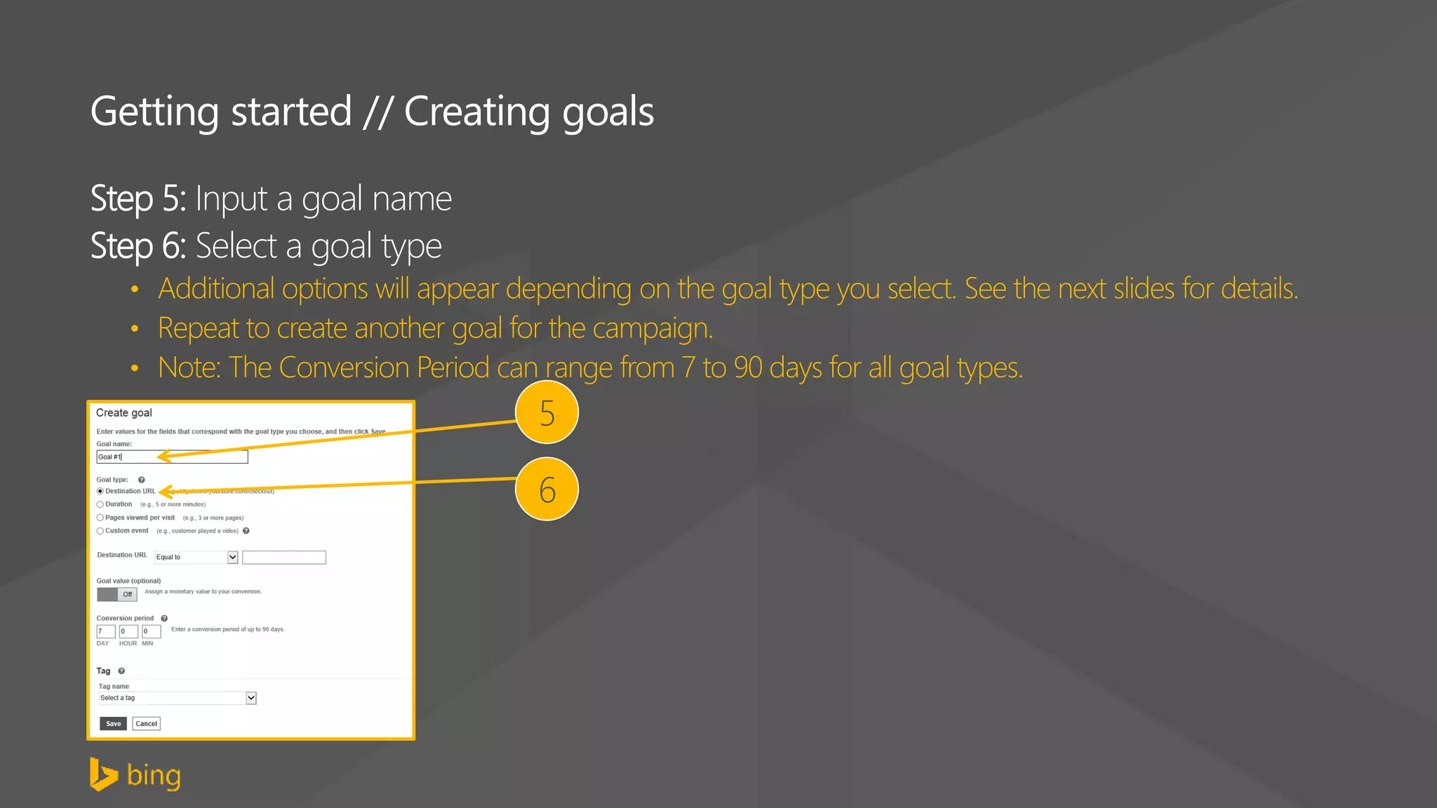Step 5: Input a goal name
Step 6: Select a goal type
5
6
Getting started // Creating goals
 