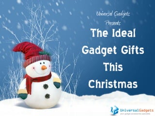 Universal Gadgets
Presents

The Ideal
Gadget Gifts
This
Christmas

 