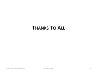 THANKS TO ALL
Sheikh Muhammad Abdullah 18Universal Gates
 