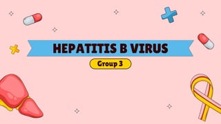 HEPATITIS B VIRUS
Group 3
 