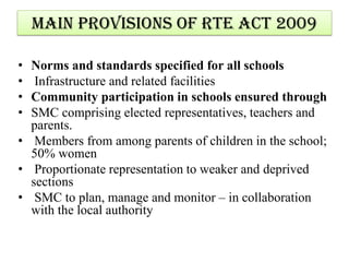 Main Provisions of RTE Act 2009
• All aided schools to provide free education to at
least 25% children.
• Special category...