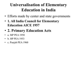Universalisation of Elementary
Education in India
• Efforts made by center and state governments
• 1. All India Council fo...
