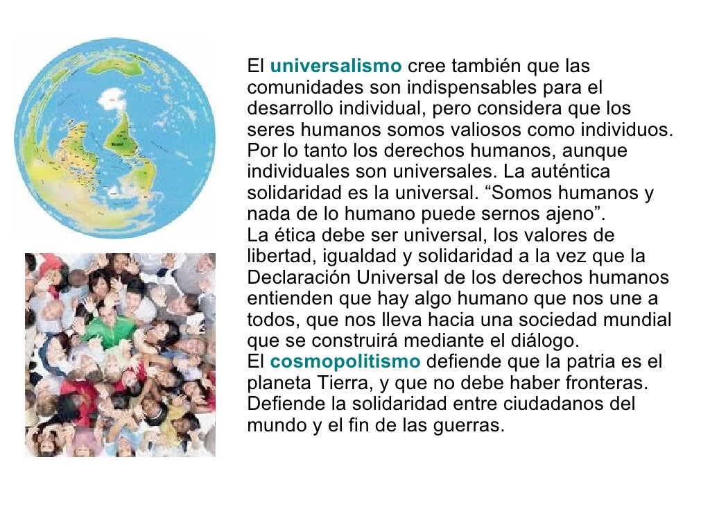 El universalismo cree también que las comunidades son indispensables para el desarrollo individual, pero considera que l...
