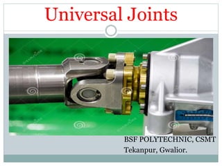 Universal Joints
BSF POLYTECHNIC, CSMT
Tekanpur, Gwalior.
 