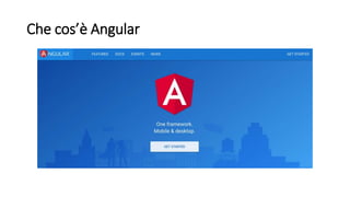 Che cos’è Angular
 