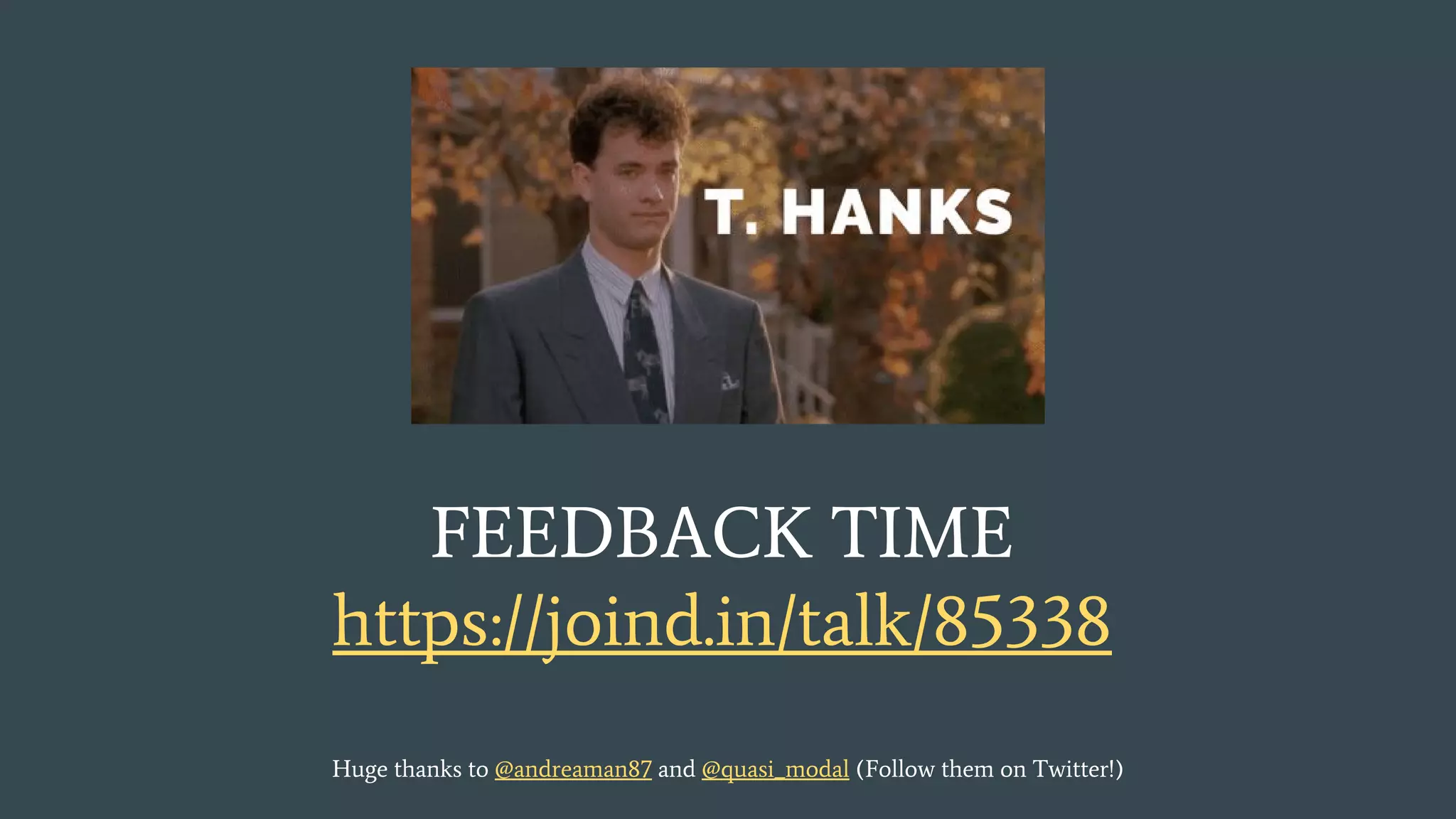 Huge thanks to @andreaman87 and @quasi_modal (Follow them on Twitter!) FEEDBACK TIME https://joind.in/talk/85338 