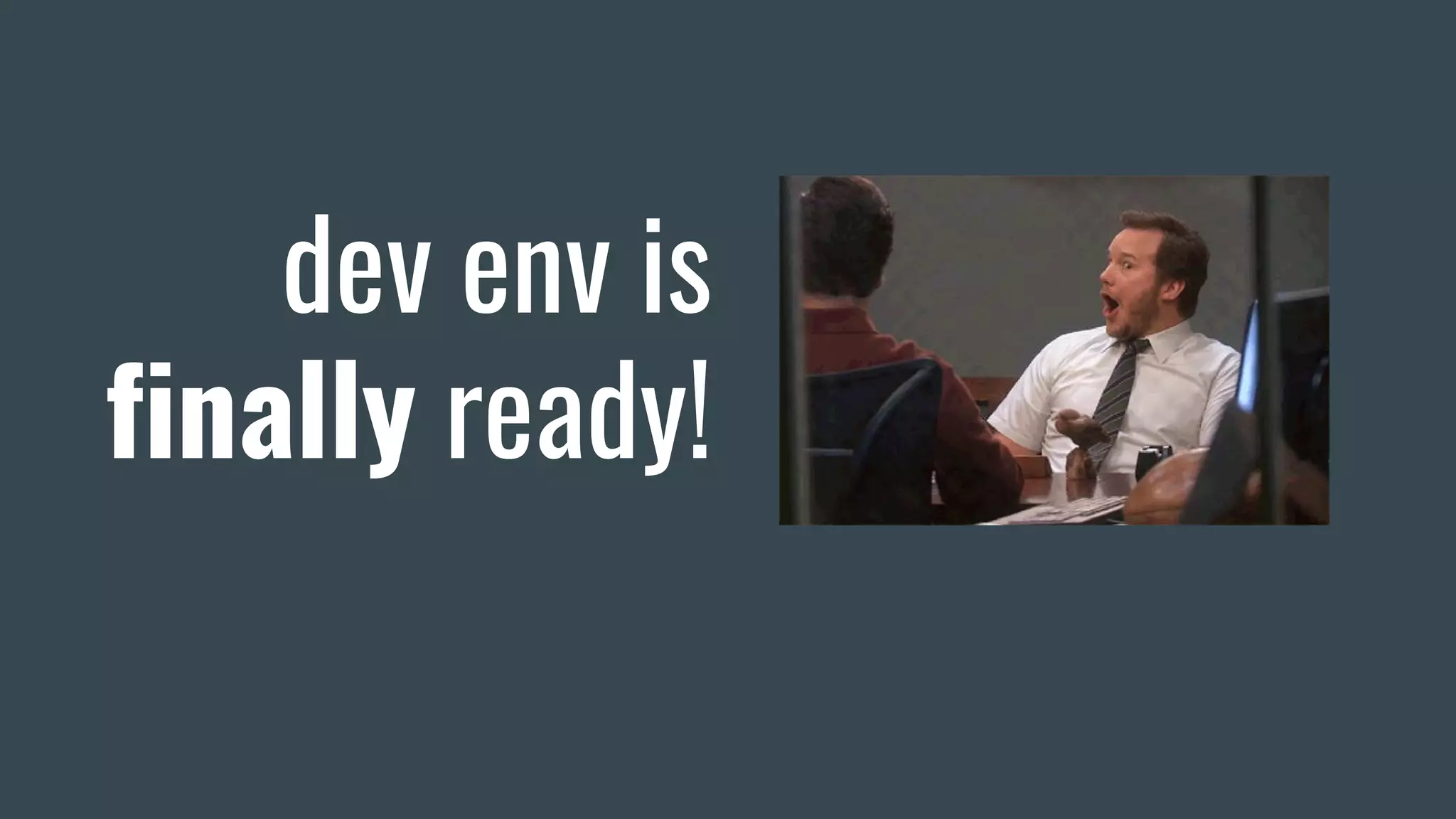 dev env is finally ready! 