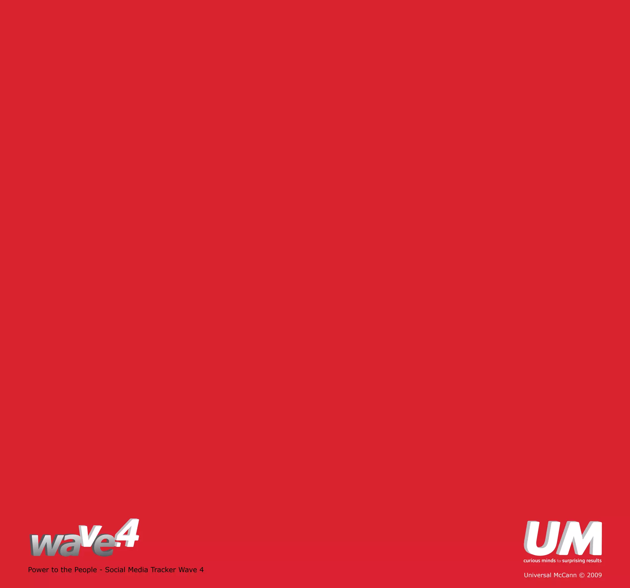 Power to the People - Social Media Tracker Wave 4
                                                    Universal McCann © 2009
 