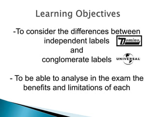 Learning Objectives ,[object Object],and  conglomerate labels - To be able to analyse in the exam the benefits and limitations of each 