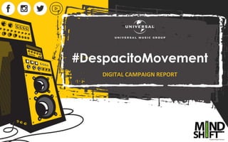 #DespacitoMovement
DIGITAL	CAMPAIGN	REPORT	
 