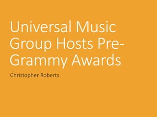 Universal Music
Group Hosts Pre-
Grammy Awards
Christopher Roberts
 