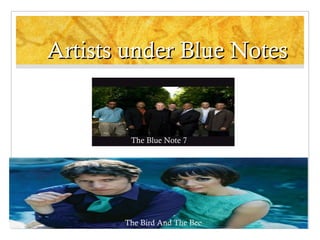 Artists under Blue Notes

The Blue Note 7

The Bird And The Bee

 